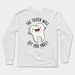 The Tooth Will Set You Free Funny Dental Puns Long Sleeve T-Shirt